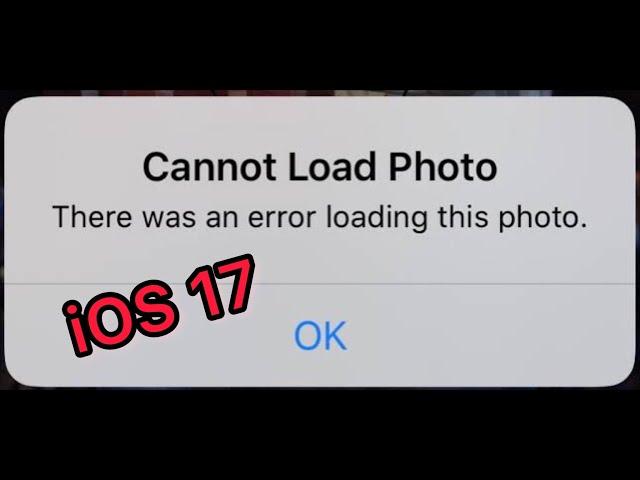 How to fix Cannot load photo there was an error loading this photo on iphone After update iOS 17!