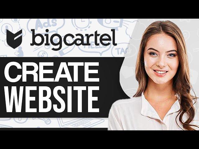 Big Cartel Website Tutorial: Create A Website Using Big Cartel