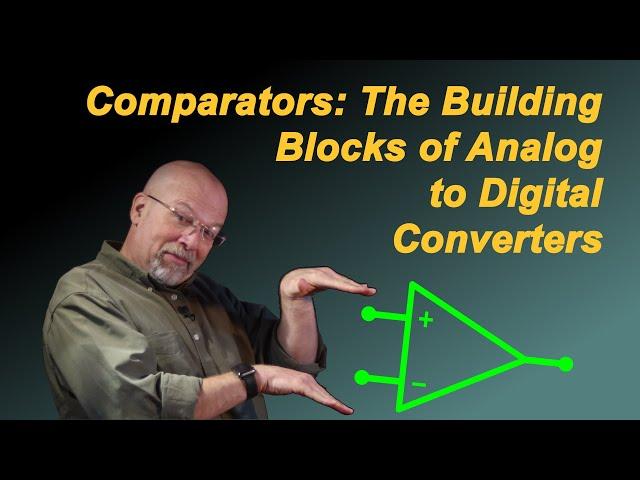 Comparators: The Building Blocks of Analog to Digital Converters (ADC)