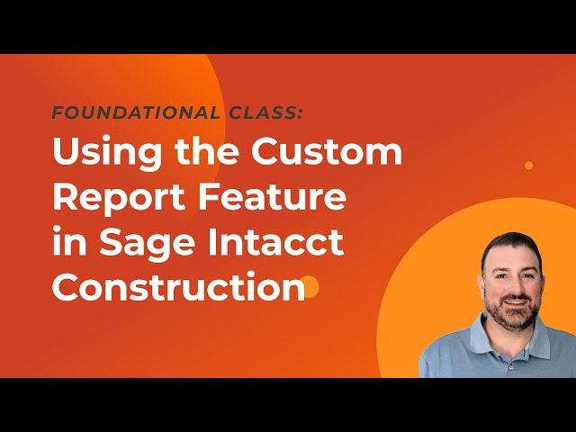 Using the Custom Report Feature in Sage Intacct Construction