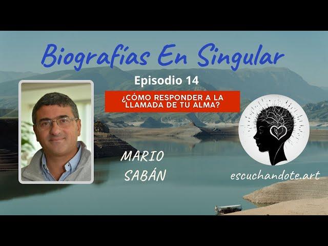 ¿CÓMO RESPONDER A LA LLAMADA DE TU ALMA? - Biografías en Singular #14  MARIO SABÁN