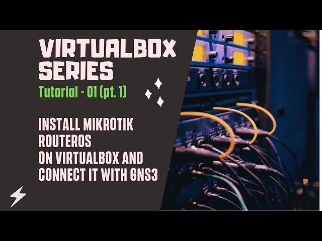 Virtualbox Tutorial no. 1 - Install Mikrotik RouterOS in Virtualbox and connect it with GNS3