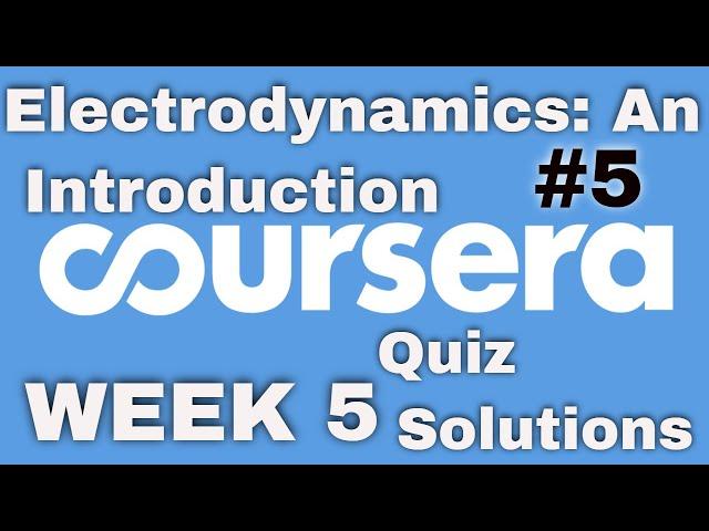 Coursera: Electrodynamics an Introduction Week 5 Quiz Solutions