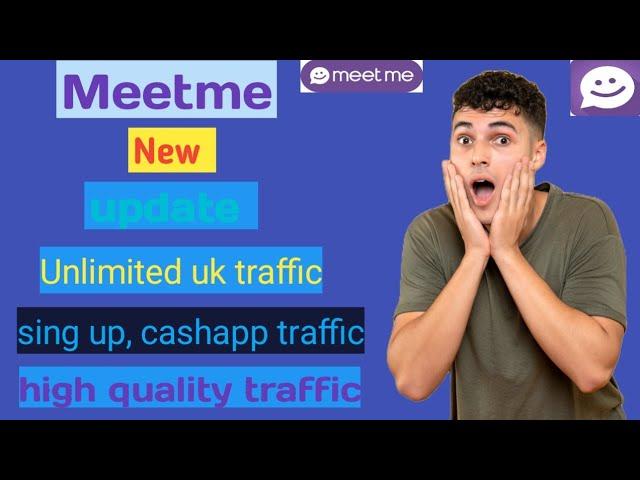 meetme account create new update | high quality traffic source | sing up and cashapp traffic source