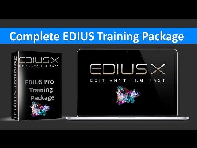 Complete EDIUS Training Package I EDIUS 10 I EDIUS 9 I EDIUS 8 I EDIUS 7