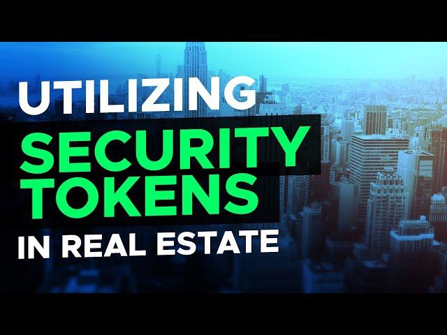 The Advantages to Using Security Tokens in the Real Estate Industry