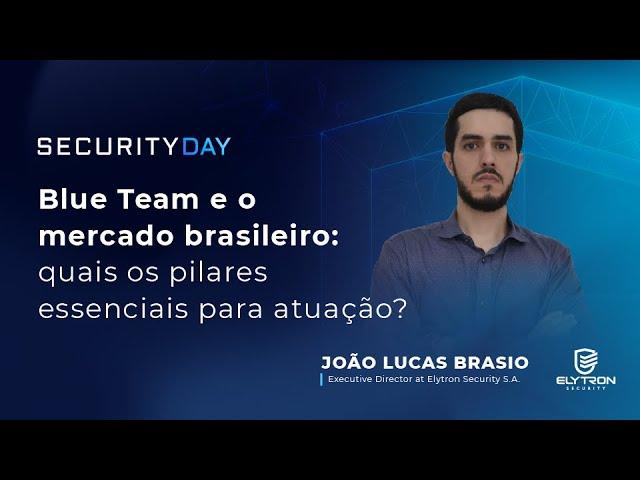 Blue Team e o mercado brasileiro: quais os pilares essenciais para atuação? | Security Day 2022