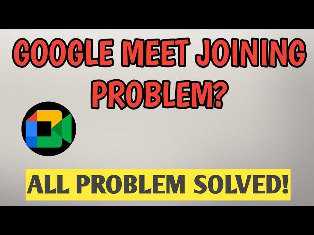 How To Fix Google Meet Can't Join  Meeting Problem Solved