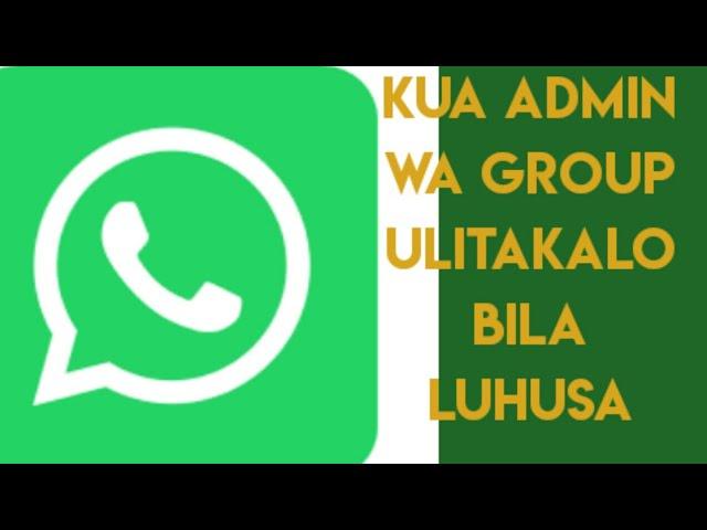 JINSI YA KUWA ADMIN WA GROUP LOLOTE ULIPENDALO