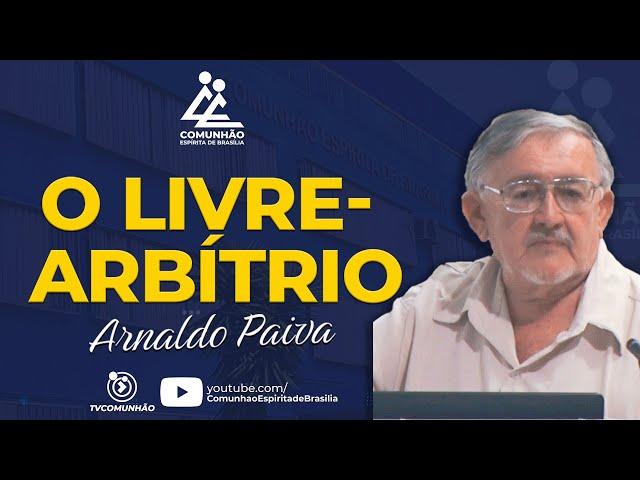 Arnaldo Paiva | O LIVRE-ARBÍTRIO (PALESTRA ESPÍRITA)