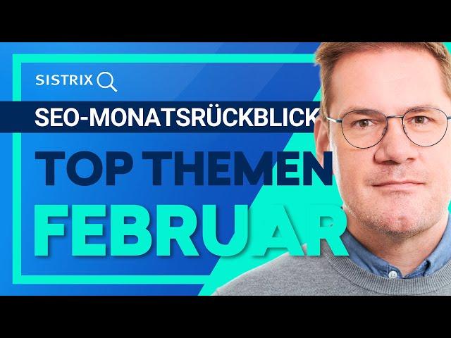 SEO-Monatsrückblick Feb 2024: Die wichtigsten SEO-News