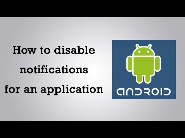 How to disable notifications for an application on Android device