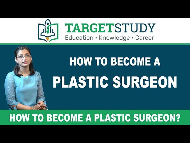 Plastic Surgeon - How to Become a Plastic Surgeon?