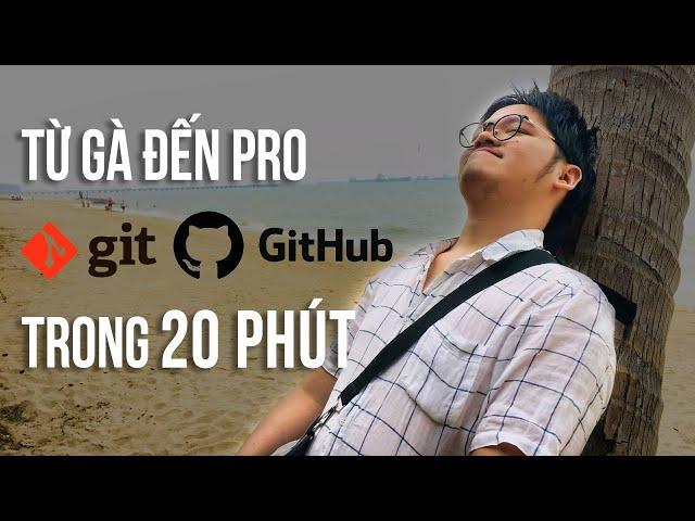 Từ gà tới pro Git và Github trong 20 phút - Tự học Git siêu tốc