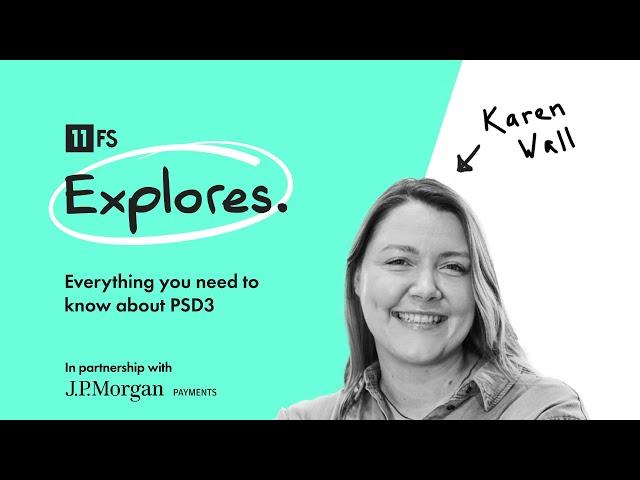 The ultimate guide to PSD3 with J.P. Morgan Payments' expert Karen Wall | 11:FS Explores