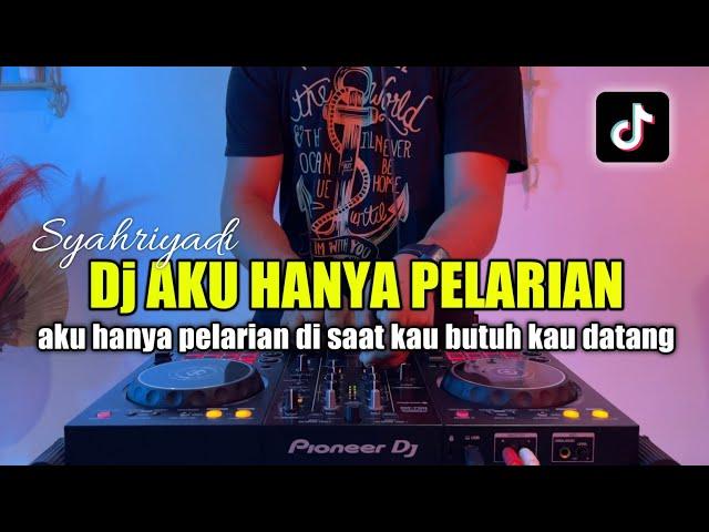 DJ AKU HANYA PELARIAN REMIX TIKTOK FULL BASS SYAHRIYADI