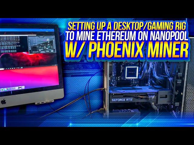 Tutorial: Setting up a desktop/gaming rig to mine Ethereum on Nanopool w/ Phoenix Miner