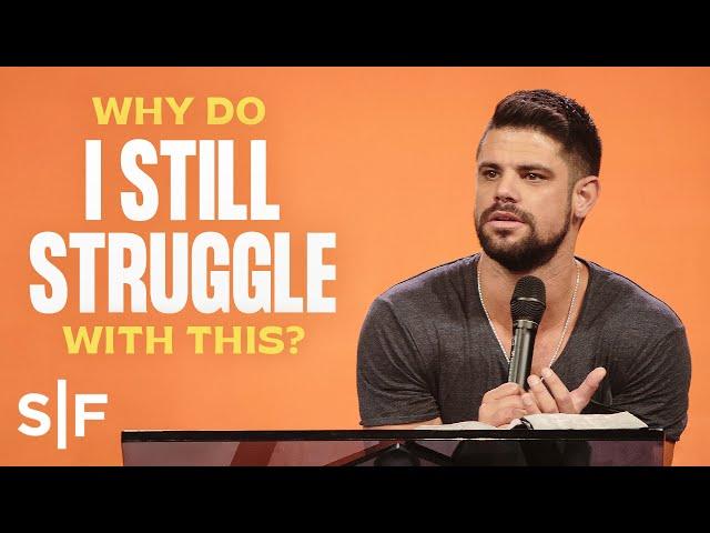 Why Do I Still Struggle With This? | Steven Furtick