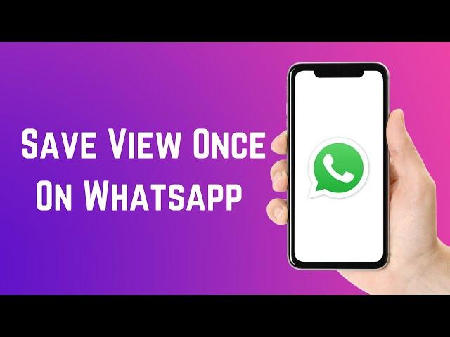 How To Save View Once On Whatsapp (2024)