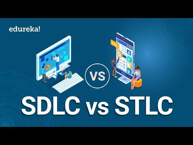 SDLC vs STLC | Software Development Life Cycle | Software Testing Life Cycle | Edureka