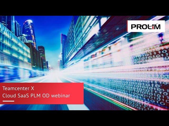 Teamcenter X Cloud SaaS PLM OD webinar - PROLIM