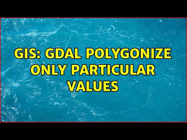 GIS: GDAL polygonize only particular values