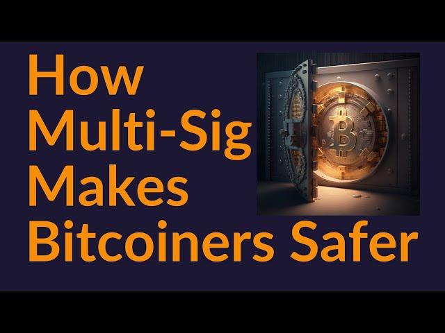 How Multi-Sig Makes All Bitcoiners Safer