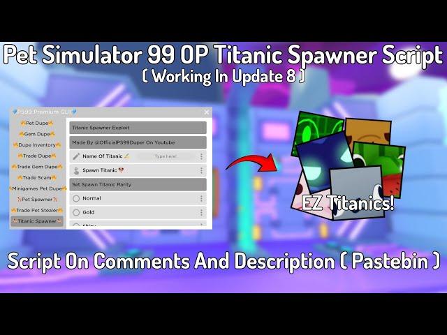 Pet Simulator 99 *Update 8* OP Titanic Spawner Script Working All Executor New Update 2024 Pastebin