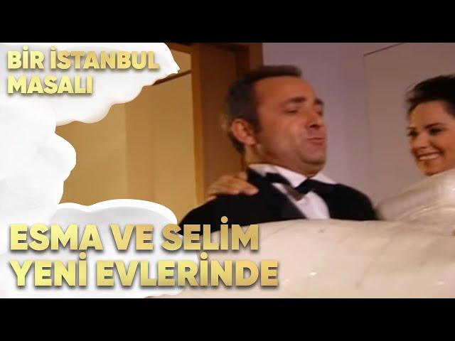 Esma ve Selim Yeni Evlerinde - Bir İstanbul Masalı 39. Bölüm