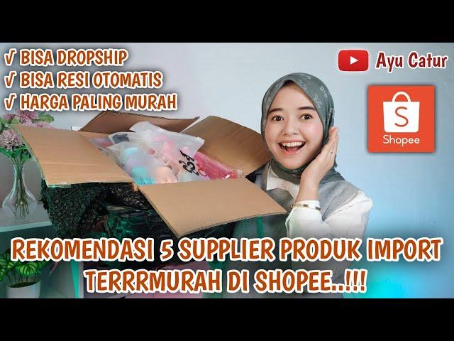 REKOMENDASI 5 SUPPLIER BARANG IMPORT TERRRMURAH DI SHOPEE..!! BISA DROPSHIP & RESI OTOMATIS