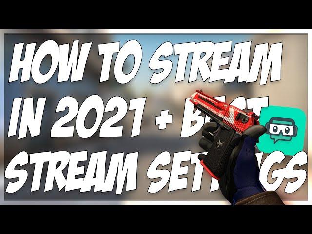 HOW TO STREAM CSGO IN 2021!! (BEST STREAMLABS OBS SETTINGS)