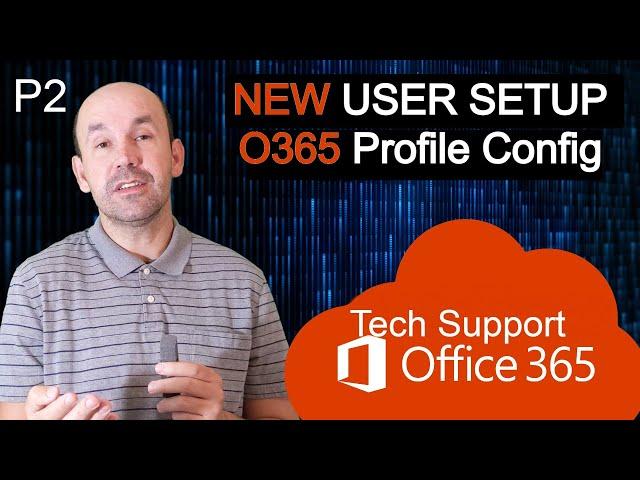 Working Office 365, Setting up a New Hire Employee, Account Creation and Configuration