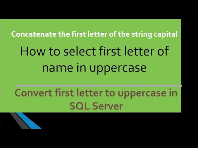 How to select first letter uppercase in SQL Server ? Capitalizing the first letter of the string