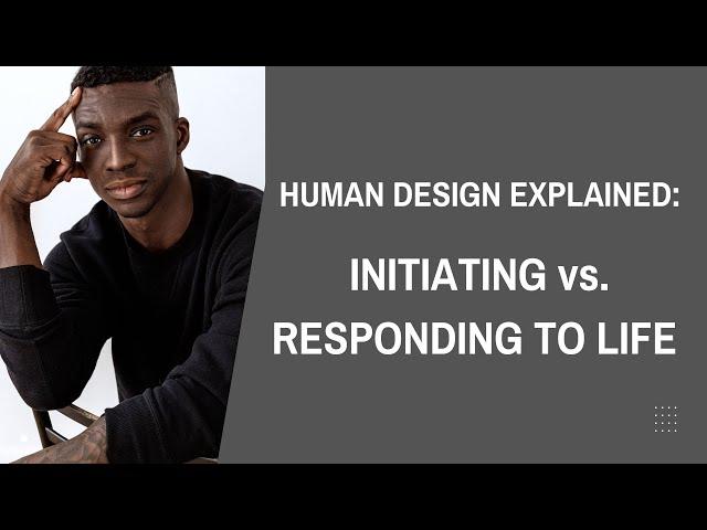 HUMAN DESIGN - Initiating vs Responding to Life (Manifesting Generators)