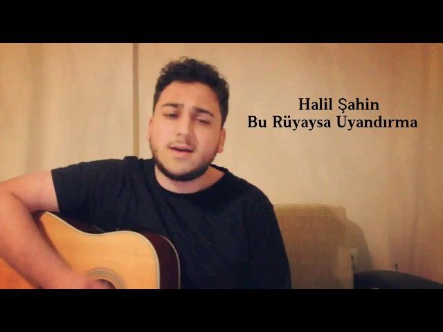 Halil Şahin - Bu Rüyaysa Uyandırma COVER