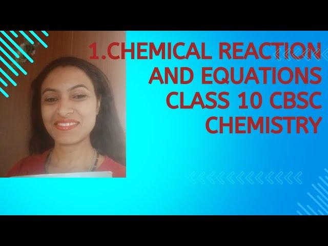 chemical Reaction and Equations class 10 CBSE board.     chemistry chapter I