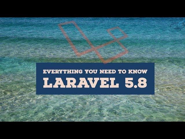 Laravel 5.8 - What's new  |  21 important updates you should care about.