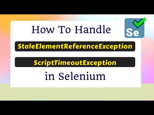 How to handle StaleElementReferenceException and ScriptTimeoutException in Selenium WebDriver