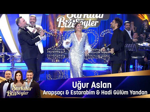 Uğur Aslan -  ARAPSAÇI & ESTARABİM & HADİ GÜLÜM YANDAN