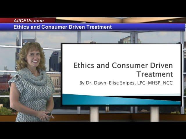 Ethics and Consumer Driven Treatment for Counseling CEUs for LPC and LMHC