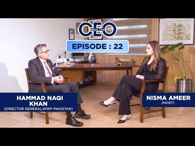 Mr. Hammad Naqi Khan | Director General of WWF Pakistan | Meet the CEO– Full Episode