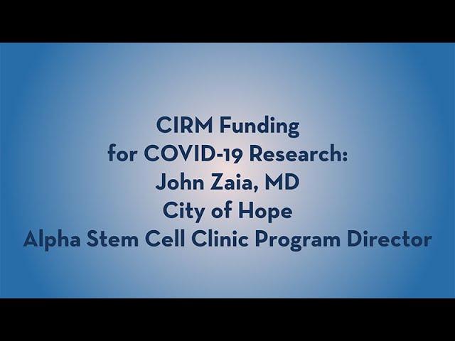 CIRM-Funded COVID-19 Research Research - John Zaia - City of Hope
