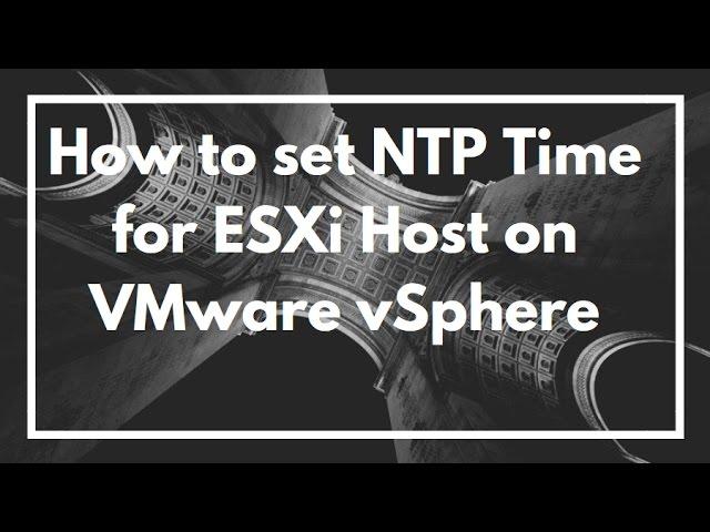 How to set NTP Time for ESXi Host on VMware vSphere