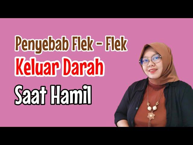 PENYEBAB FLEK KELUAR DARAH SAAT HAMIL, FLEK SAAT HAMIL MUDA TANDA KEGUGURAN