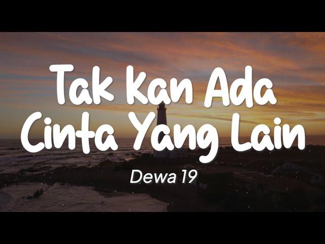 Dewa 19 - Tak Kan Ada Cinta Yang Lain (Lirik)