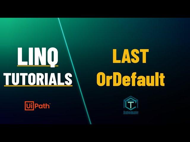 UiPath | Last Operator | LastOrDefault Operator | LINQ Tutorials | Element Operators | LINQ XML