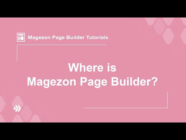 Magento 2 Page Builder Tutorial Videos | Where is Magezon Page Builder?