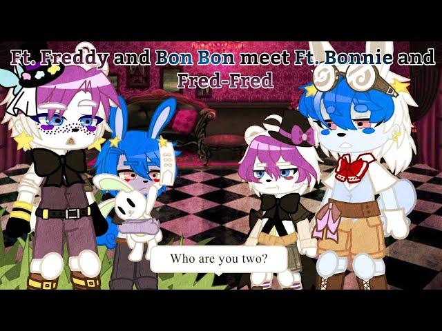 [FNaF] Ft. Freddy and Bon Bon meet Ft Bonnie and Fred-Fred