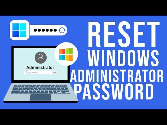 How to Reset Administrator Password on Windows 11 |10 | 8 | 7 without Losing Data