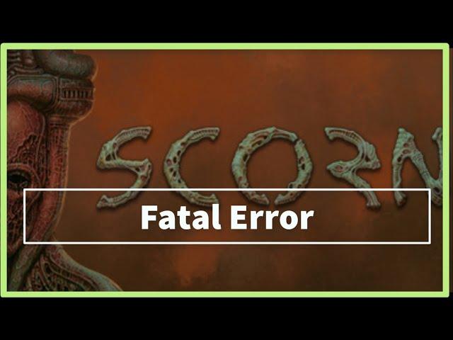 SCORN GAME Fatal Error